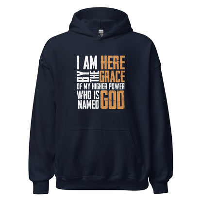 I Am Here By The Grace Of My Higher Power Who's Name Is God Premium Sober Apparel Hoodie Navy