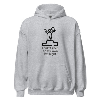 I Didn't Sleep On My Lawn Last Night Premium Sober Apparel Sports Grey Hoodie