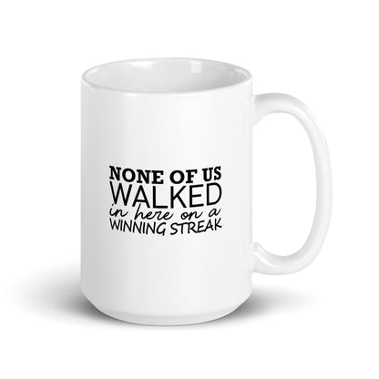 None Of Us Walked In Here On A Winning Streak Merch